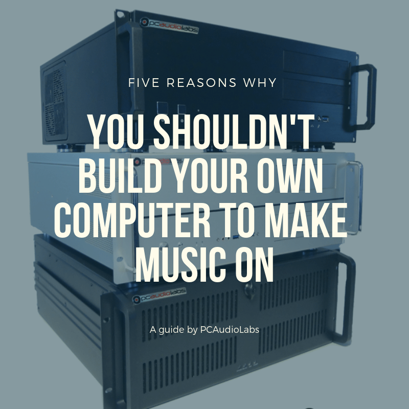Five reasons why you shouldn't build your own pro audio pc