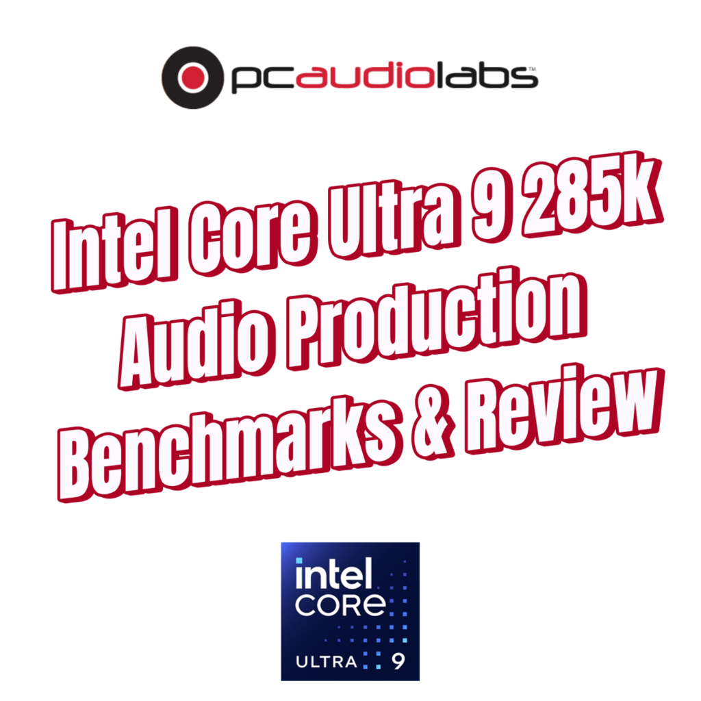Intel Core Ultra 9 285k Audio Production Benchmarks & Review